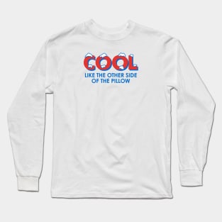 Cool Like the Other Side of the Pillow Long Sleeve T-Shirt